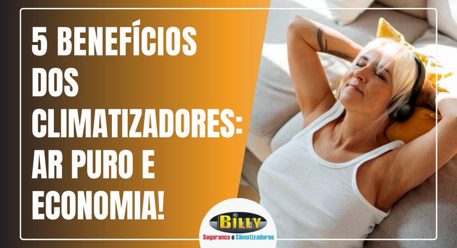 5 Benefícios dos Climatizadores: Ar Puro e Economia! - Billy Segurança e Climatizadores em Uberlândia-MG